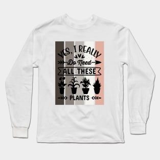 Yes, I really do need all these Plants Long Sleeve T-Shirt